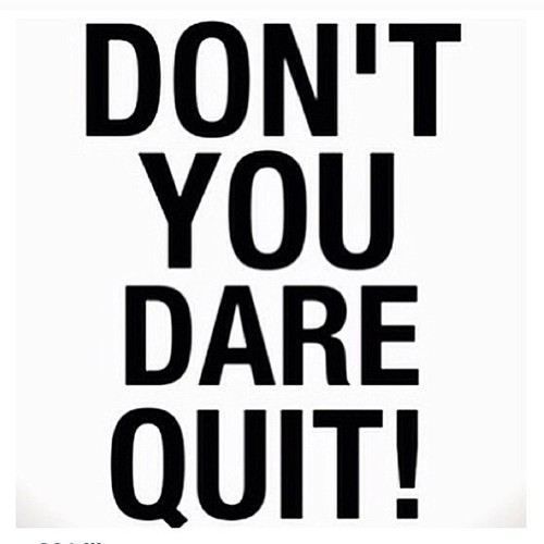 DON'T YOU DARE QUIT